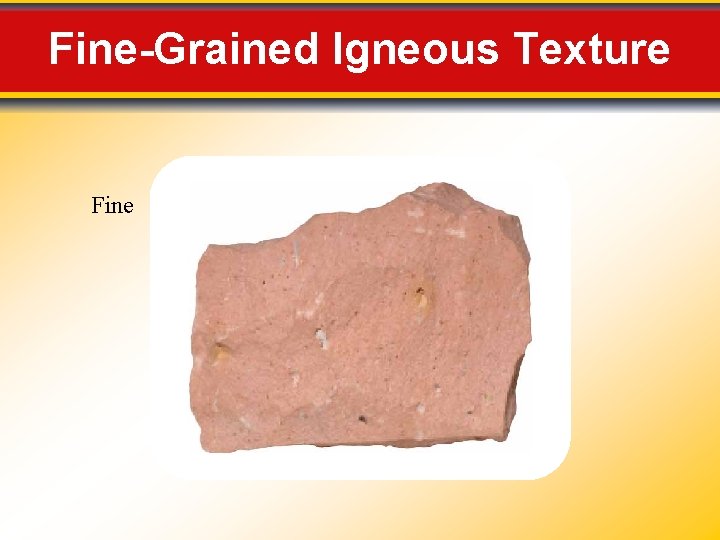 Fine-Grained Igneous Texture Fine Fine-Grained Igneous Texture Fine
