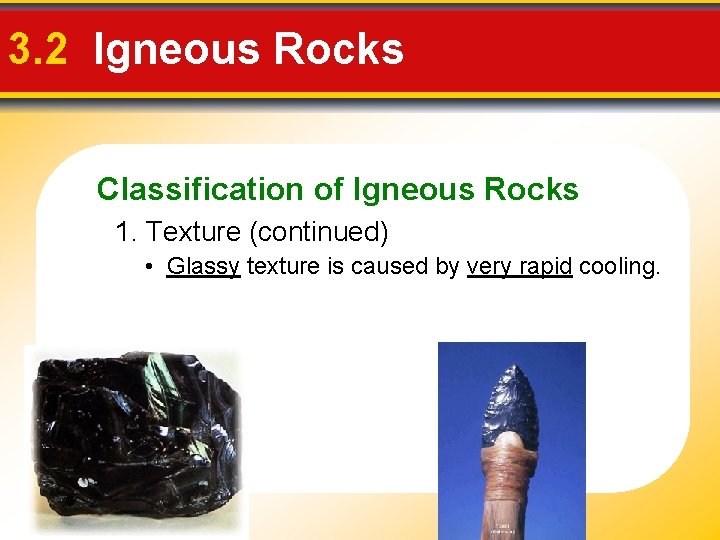 3. 2 Igneous Rocks Classification of Igneous Rocks 1. Texture (continued) • Glassy texture 3. 2 Igneous Rocks Classification of Igneous Rocks 1. Texture (continued) • Glassy texture