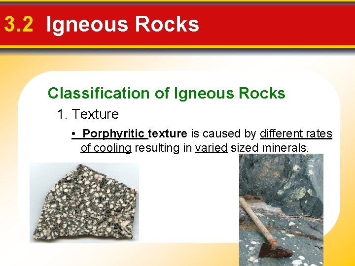3. 2 Igneous Rocks Classification of Igneous Rocks 1. Texture • Porphyritic texture is 3. 2 Igneous Rocks Classification of Igneous Rocks 1. Texture • Porphyritic texture is