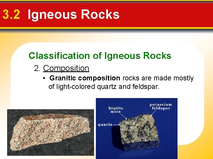 3. 2 Igneous Rocks Classification of Igneous Rocks 2. Composition • Granitic composition rocks 3. 2 Igneous Rocks Classification of Igneous Rocks 2. Composition • Granitic composition rocks