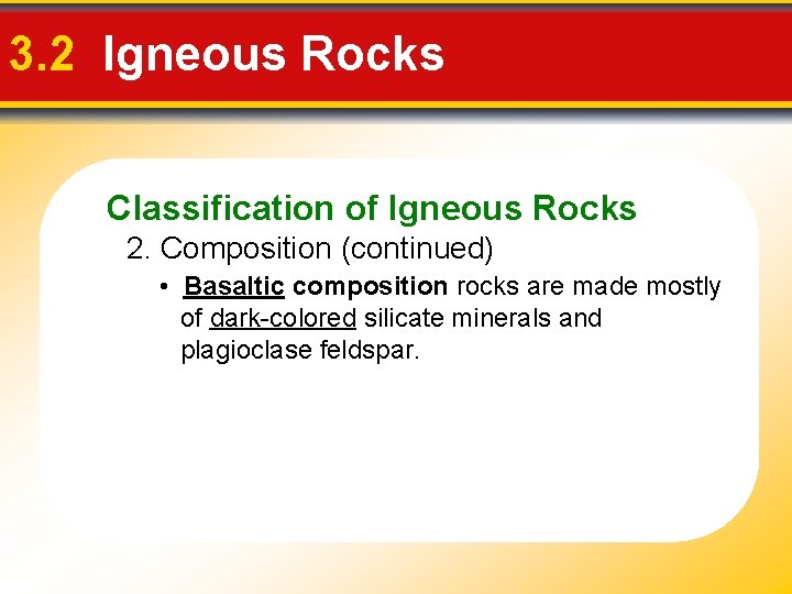 3. 2 Igneous Rocks Classification of Igneous Rocks 2. Composition (continued) • Basaltic composition 3. 2 Igneous Rocks Classification of Igneous Rocks 2. Composition (continued) • Basaltic composition