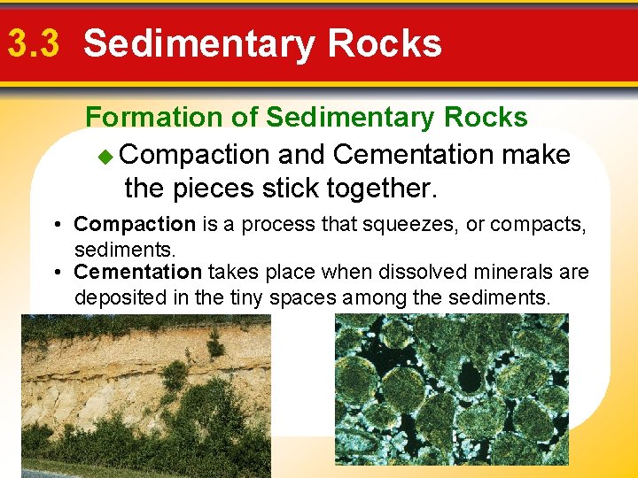 3. 3 Sedimentary Rocks Formation of Sedimentary Rocks Compaction and Cementation make the pieces 3. 3 Sedimentary Rocks Formation of Sedimentary Rocks Compaction and Cementation make the pieces