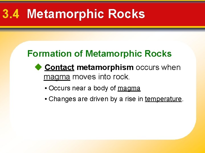3. 4 Metamorphic Rocks Formation of Metamorphic Rocks Contact metamorphism occurs when magma moves 3. 4 Metamorphic Rocks Formation of Metamorphic Rocks Contact metamorphism occurs when magma moves