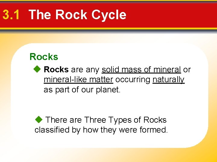 3. 1 The Rock Cycle Rocks are any solid mass of mineral or mineral-like 3. 1 The Rock Cycle Rocks are any solid mass of mineral or mineral-like