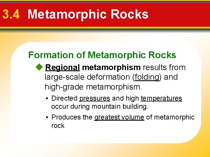 3. 4 Metamorphic Rocks Formation of Metamorphic Rocks Regional metamorphism results from large-scale deformation 3. 4 Metamorphic Rocks Formation of Metamorphic Rocks Regional metamorphism results from large-scale deformation
