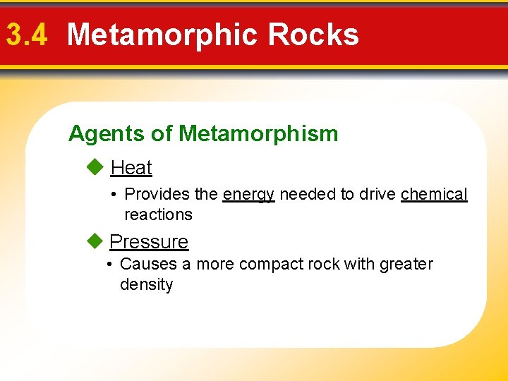 3. 4 Metamorphic Rocks Agents of Metamorphism Heat • Provides the energy needed to 3. 4 Metamorphic Rocks Agents of Metamorphism Heat • Provides the energy needed to