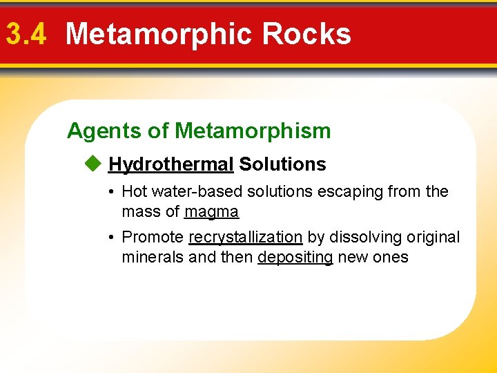 3. 4 Metamorphic Rocks Agents of Metamorphism Hydrothermal Solutions • Hot water-based solutions escaping 3. 4 Metamorphic Rocks Agents of Metamorphism Hydrothermal Solutions • Hot water-based solutions escaping