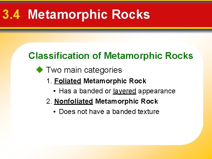 3. 4 Metamorphic Rocks Classification of Metamorphic Rocks Two main categories 1. Foliated Metamorphic 3. 4 Metamorphic Rocks Classification of Metamorphic Rocks Two main categories 1. Foliated Metamorphic
