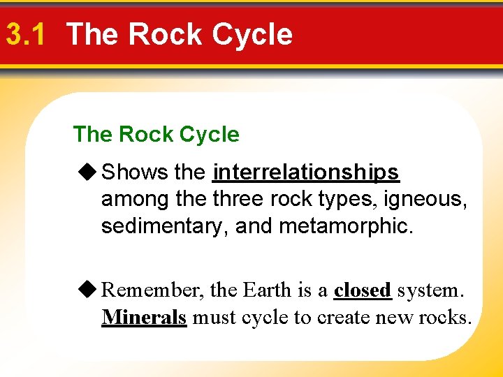 3. 1 The Rock Cycle Shows the interrelationships among the three rock types, igneous, 3. 1 The Rock Cycle Shows the interrelationships among the three rock types, igneous,