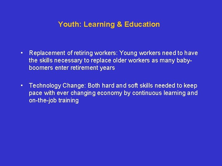 Youth: Learning & Education • Replacement of retiring workers: Young workers need to have