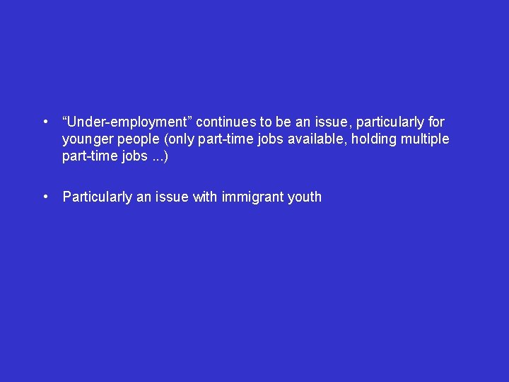  • “Under-employment” continues to be an issue, particularly for younger people (only part-time