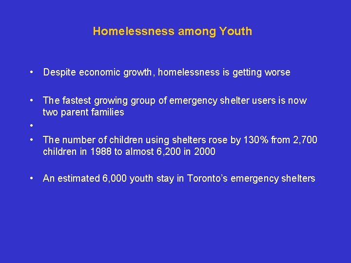 Homelessness among Youth • Despite economic growth, homelessness is getting worse • The fastest