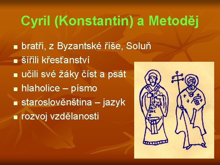 Cyril (Konstantin) a Metoděj n n n bratři, z Byzantské říše, Soluň šířili křesťanství