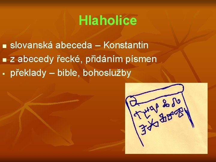 Hlaholice n n § slovanská abeceda – Konstantin z abecedy řecké, přidáním písmen překlady