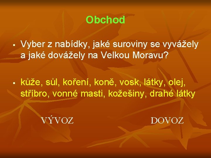 Obchod § § Vyber z nabídky, jaké suroviny se vyvážely a jaké dovážely na