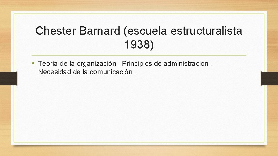 Chester Barnard (escuela estructuralista 1938) • Teoria de la organización. Principios de administracion. Necesidad