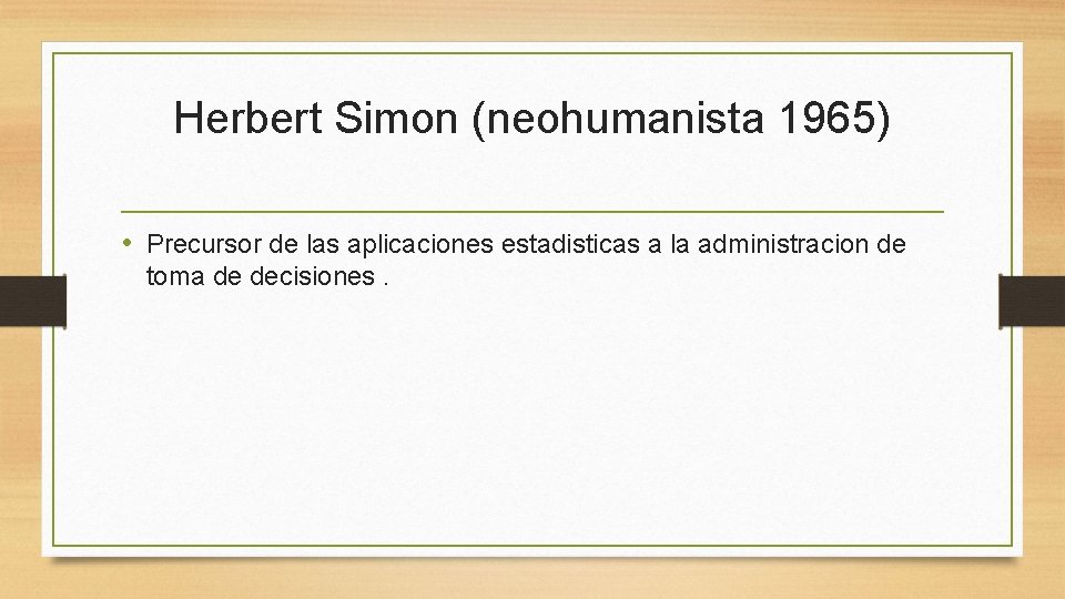 Herbert Simon (neohumanista 1965) • Precursor de las aplicaciones estadisticas a la administracion de