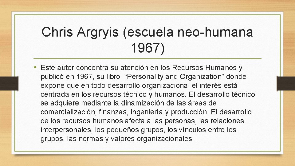 Chris Argryis (escuela neo-humana 1967) • Este autor concentra su atención en los Recursos