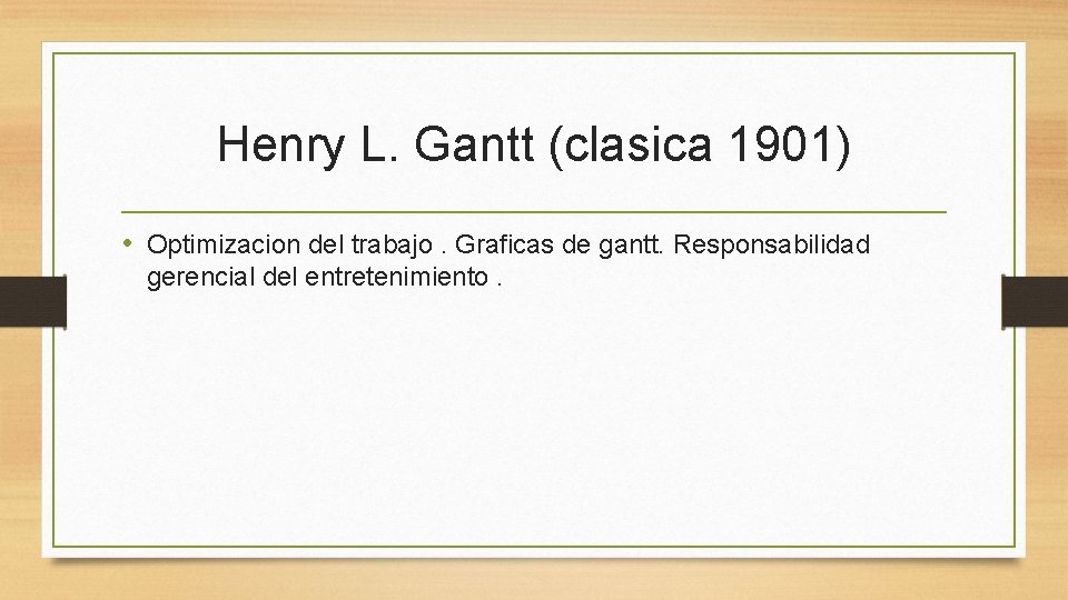 Henry L. Gantt (clasica 1901) • Optimizacion del trabajo. Graficas de gantt. Responsabilidad gerencial