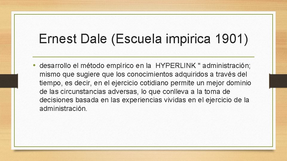 Ernest Dale (Escuela impirica 1901) • desarrollo el método empírico en la HYPERLINK "