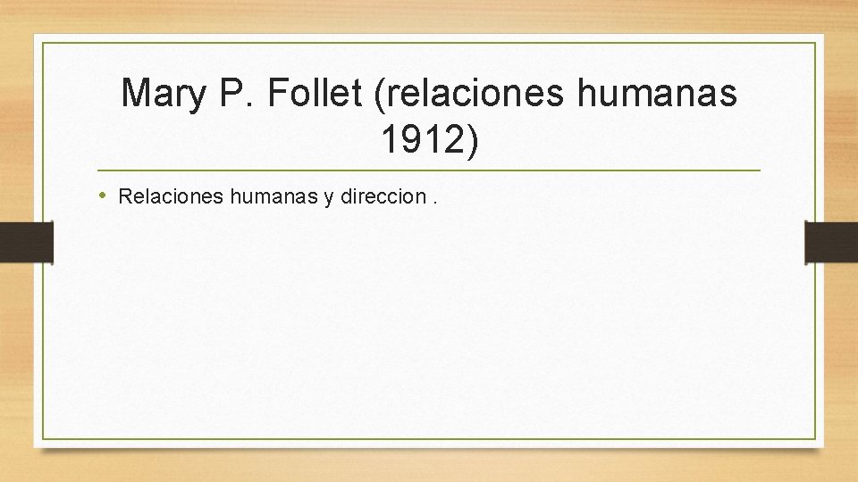 Mary P. Follet (relaciones humanas 1912) • Relaciones humanas y direccion. 