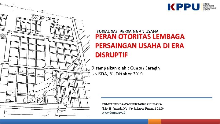 SOSIALISASI PERSAINGAN USAHA PERAN OTORITAS LEMBAGA PERSAINGAN USAHA DI ERA DISRUPTIF Disampaikan oleh :