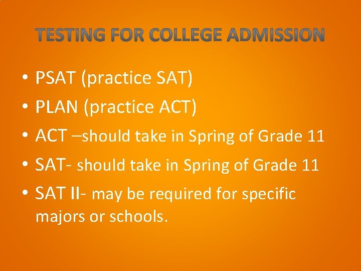  • • • PSAT (practice SAT) PLAN (practice ACT) ACT –should take in