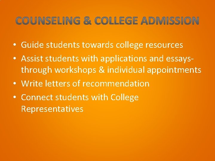  • Guide students towards college resources • Assist students with applications and essays-