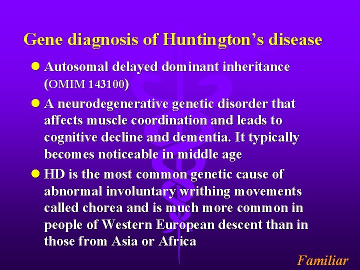 Gene diagnosis of Huntington’s disease l Autosomal delayed dominant inheritance (OMIM 143100) l A