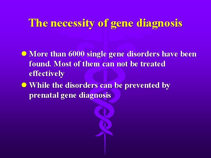 The necessity of gene diagnosis l More than 6000 single gene disorders have been