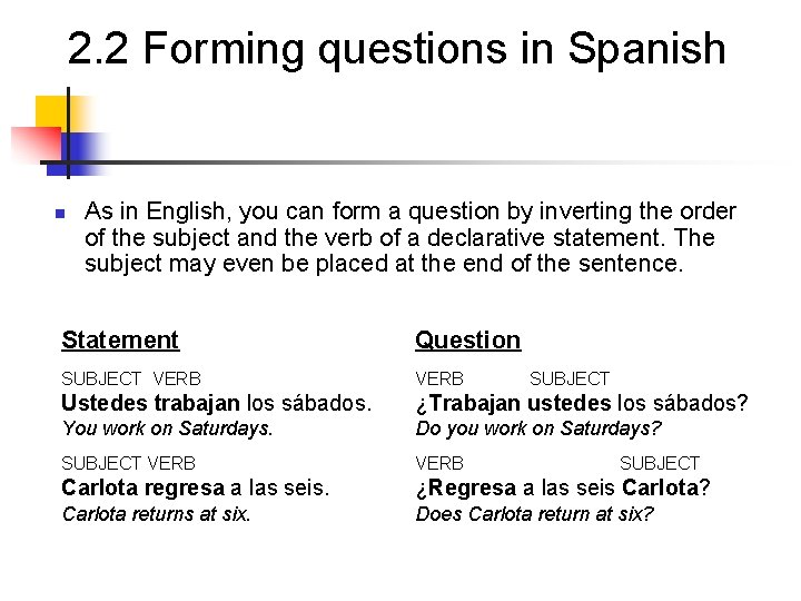 2. 2 Forming questions in Spanish n As in English, you can form a