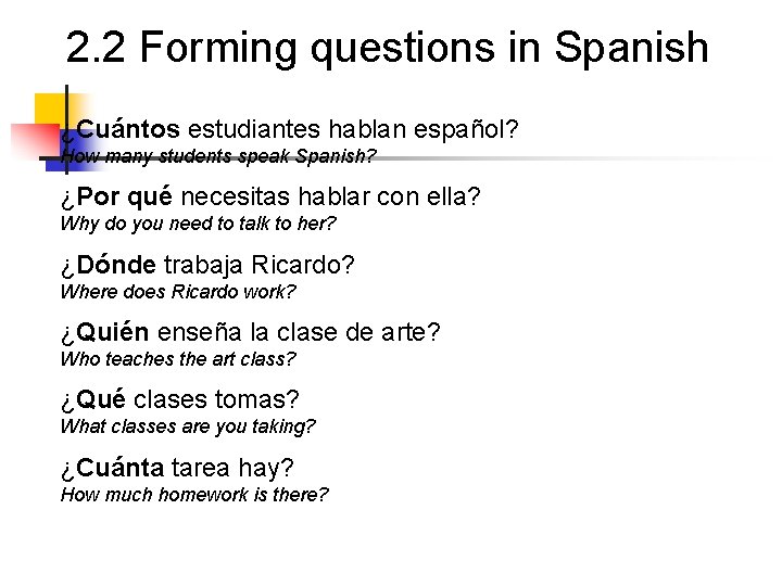 2. 2 Forming questions in Spanish ¿Cuántos estudiantes hablan español? How many students speak