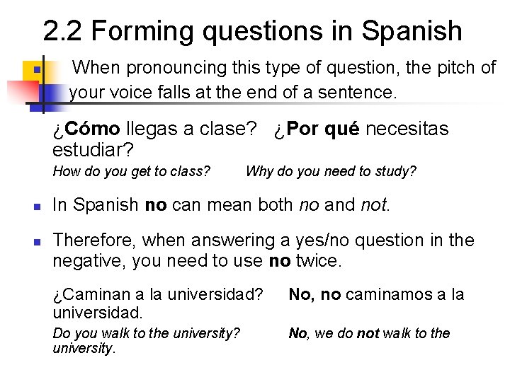 2. 2 Forming questions in Spanish n When pronouncing this type of question, the