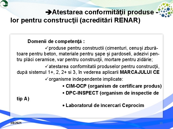  Atestarea conformităţii produse lor pentru construcţii (acreditări RENAR) Domenii de competenţă : produse