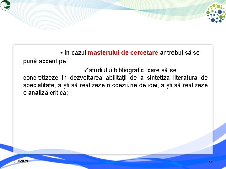  în cazul masterului de cercetare ar trebui să se pună accent pe: studiului