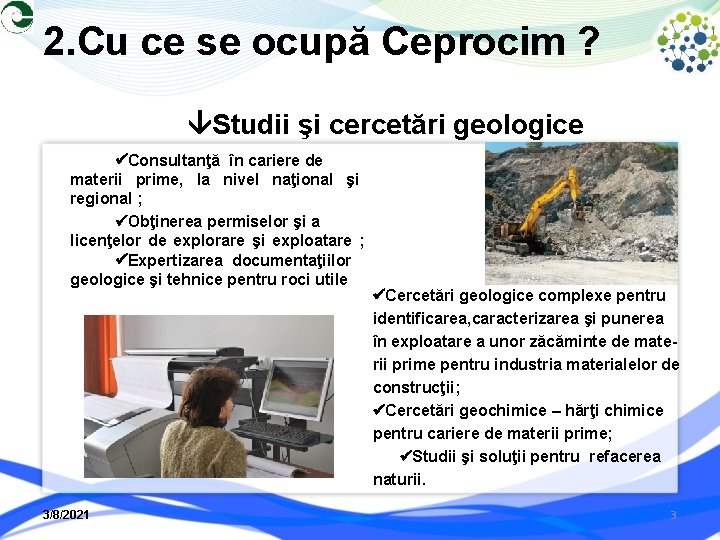 2. Cu ce se ocupă Ceprocim ? Studii şi cercetări geologice Consultanţă în cariere