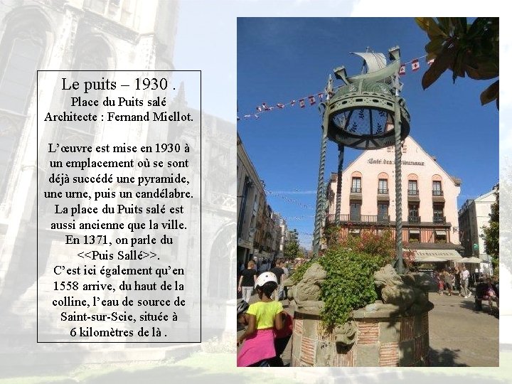 Le puits – 1930. Place du Puits salé Architecte : Fernand Miellot. L’œuvre est