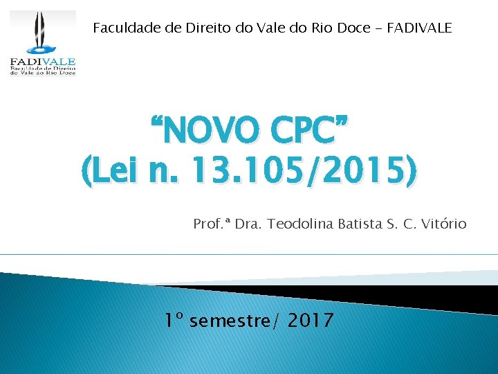 Faculdade de Direito do Vale do Rio Doce - FADIVALE “NOVO CPC” (Lei n.