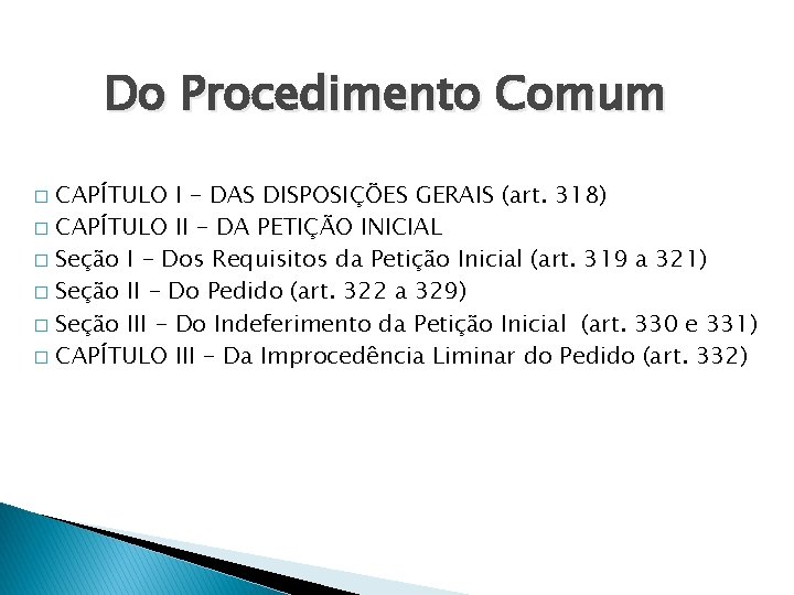 Do Procedimento Comum CAPÍTULO I - DAS DISPOSIÇÕES GERAIS (art. 318) � CAPÍTULO II