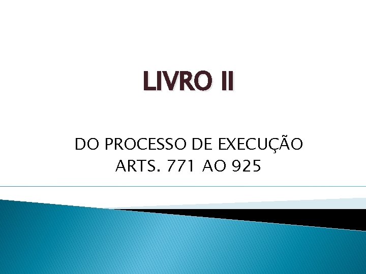 LIVRO II DO PROCESSO DE EXECUÇÃO ARTS. 771 AO 925 