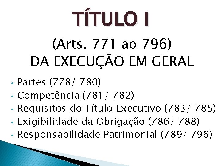 TÍTULO I (Arts. 771 ao 796) DA EXECUÇÃO EM GERAL • • • Partes