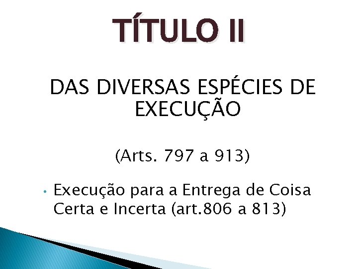 TÍTULO II DAS DIVERSAS ESPÉCIES DE EXECUÇÃO (Arts. 797 a 913) • Execução para