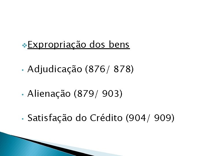 v. Expropriação dos bens • Adjudicação (876/ 878) • Alienação (879/ 903) • Satisfação