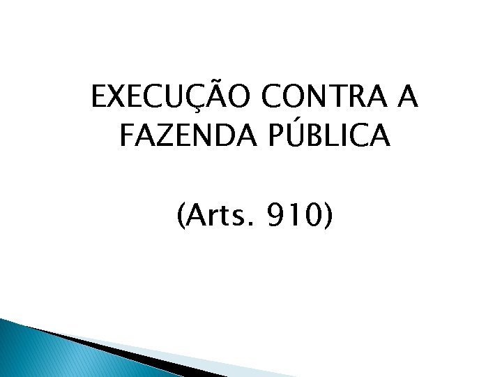 EXECUÇÃO CONTRA A FAZENDA PÚBLICA (Arts. 910) 