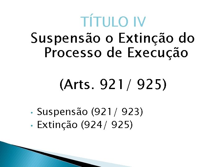 TÍTULO IV Suspensão o Extinção do Processo de Execução (Arts. 921/ 925) • •