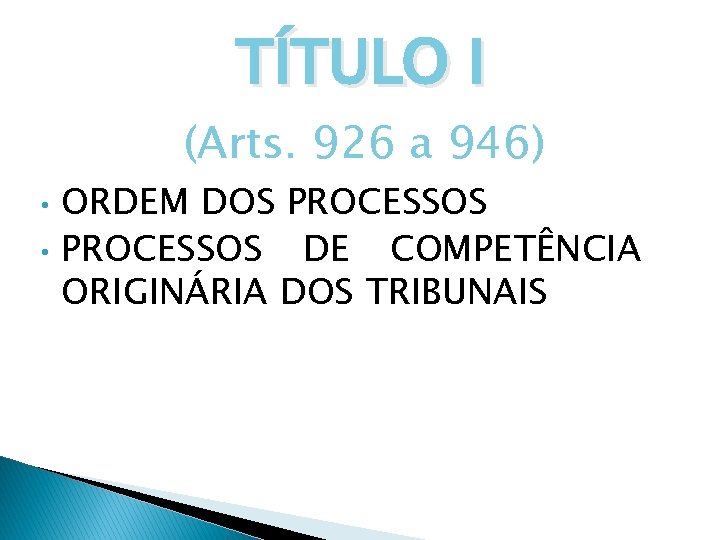 TÍTULO I (Arts. 926 a 946) • • ORDEM DOS PROCESSOS DE COMPETÊNCIA ORIGINÁRIA