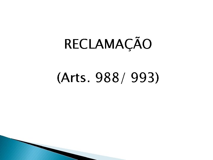 RECLAMAÇÃO (Arts. 988/ 993) 