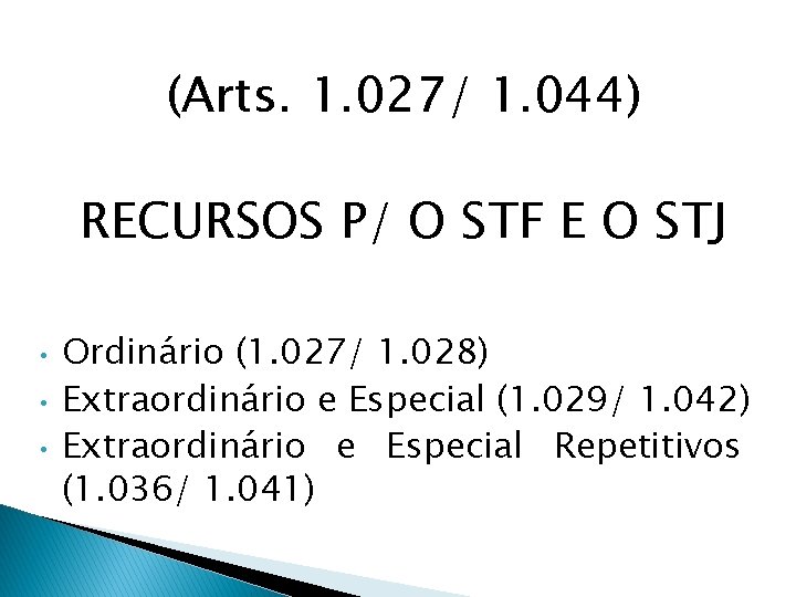 (Arts. 1. 027/ 1. 044) RECURSOS P/ O STF E O STJ • •