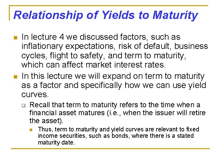 Relationship of Yields to Maturity n n In lecture 4 we discussed factors, such