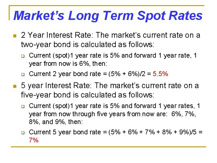 Market’s Long Term Spot Rates n 2 Year Interest Rate: The market’s current rate